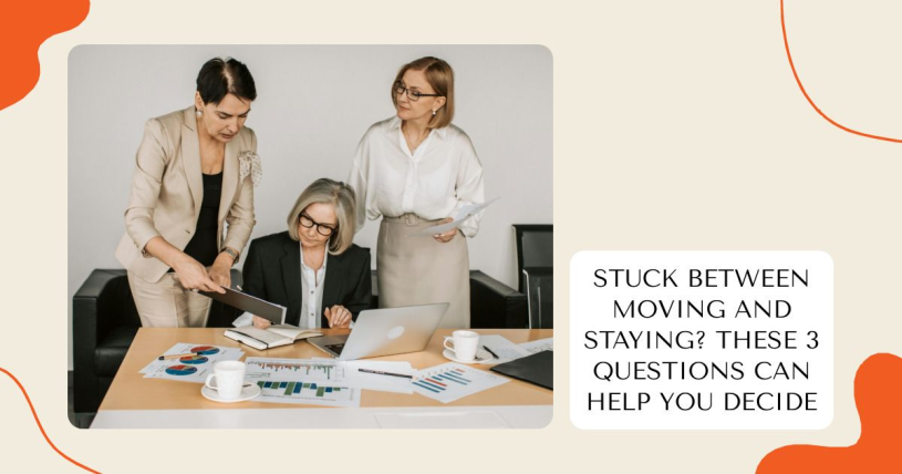 Stuck Between Moving and Staying? These 3 Questions Can Help You Decide