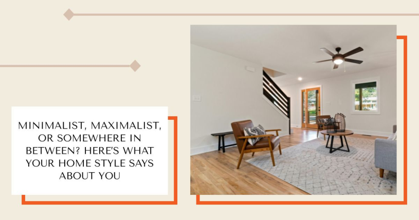 Minimalist, Maximalist, or Somewhere In Between? Here’s What Your Home Style Says About You