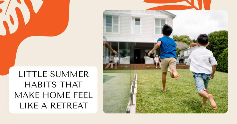 Little Summer Habits That Make Home Feel Like a Retreat