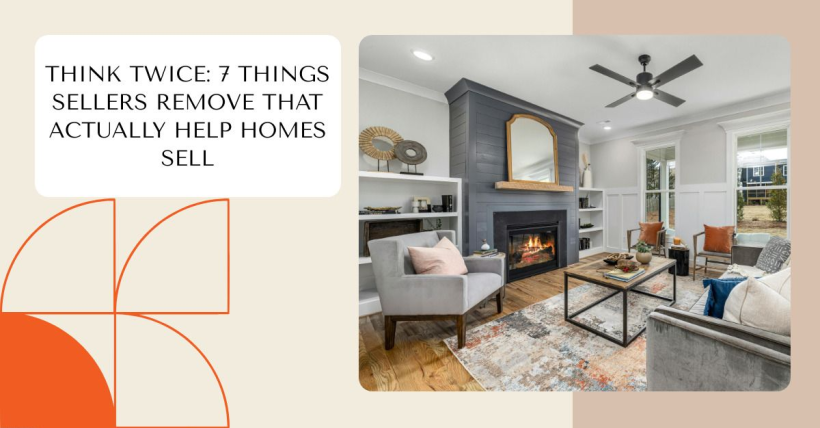Think Twice: 7 Things Sellers Remove That Actually Help Homes Sell