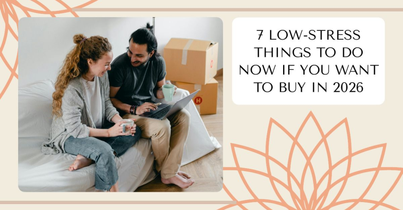 7 Low-Stress Things to Do Now If You Want to Buy In 2026