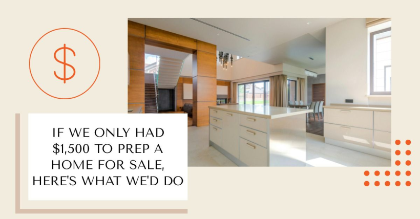 If We Only Had $1,500 to Prep a Home for Sale, Here's What We'd Do