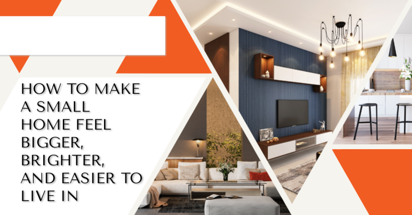 How to Make a Small Home Feel Bigger, Brighter, and Easier to Live In