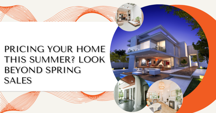 Pricing Your Home This Summer? Look Beyond Spring Sales