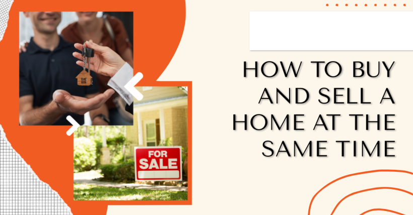 How to Buy and Sell a Home at the Same Time