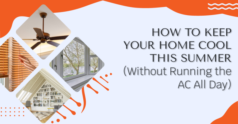 How to Keep Your Home Cool This Summer (Without Running the AC All Day)