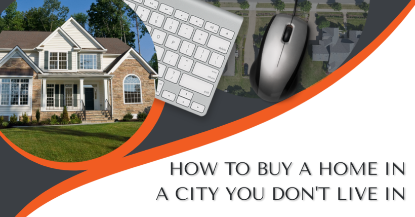 How to Buy a Home in a City You Don't Live In