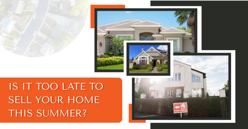Is It Too Late to Sell Your Home This Summer?