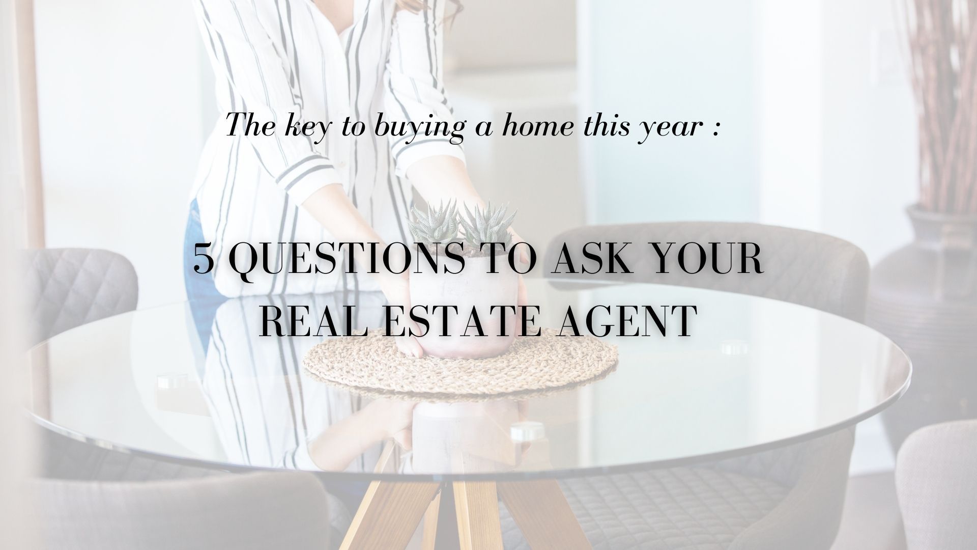 The Key to Buying a Home This Year: Questions to Ask Your Real Estate Agent