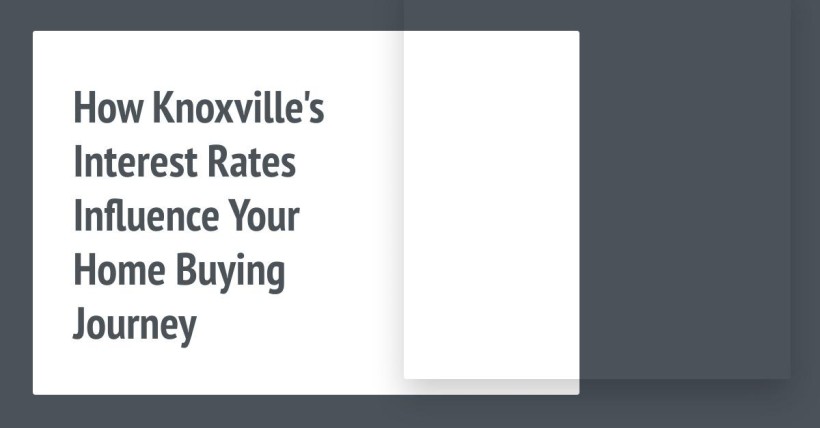 How Knoxville's Interest Rates Influence Your Home Buying Journey