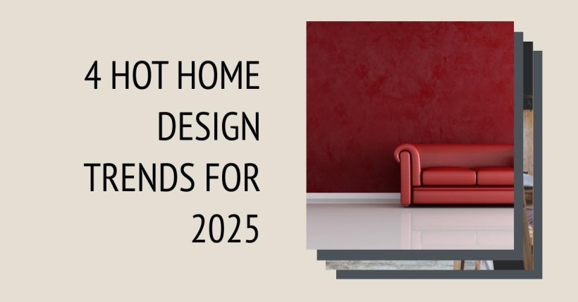 4 Hot Home Design Trends for 2025