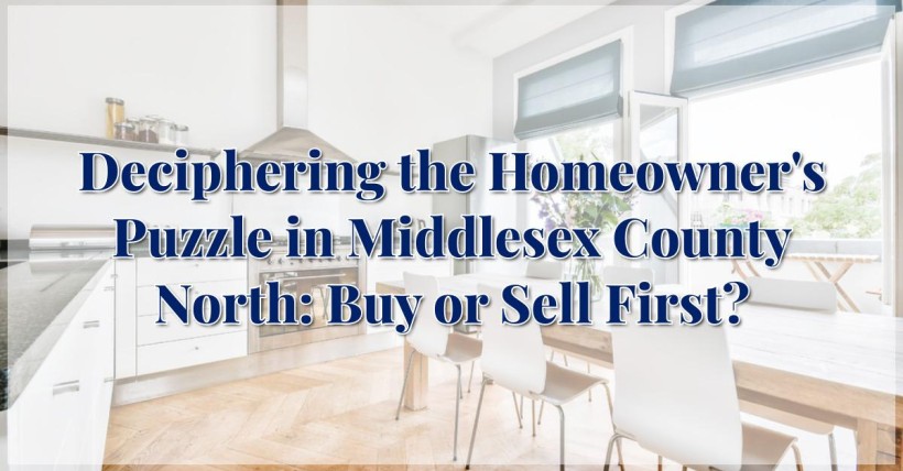 Deciphering the Homeowner's Puzzle in Middlesex County North: Buy or Sell First?