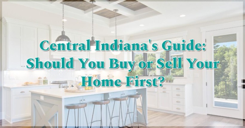 Central Indiana's Guide: Should You Buy or Sell Your Home First?