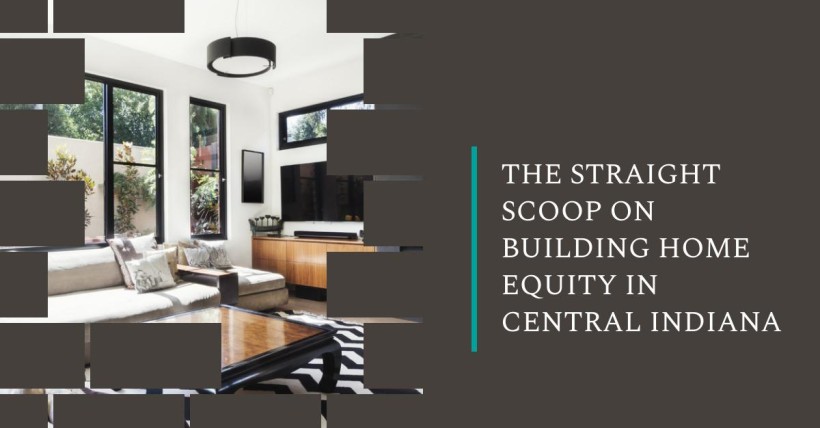 The Straight Scoop on Building Home Equity in Central Indiana