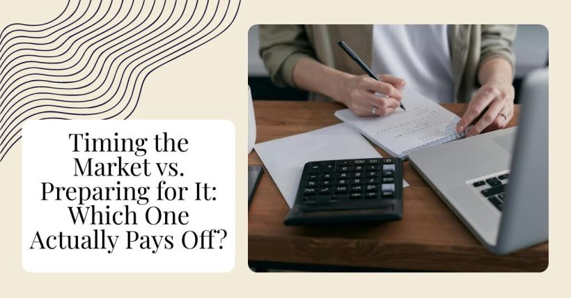 Timing the Market vs. Preparing for It: Which One Actually Pays Off?