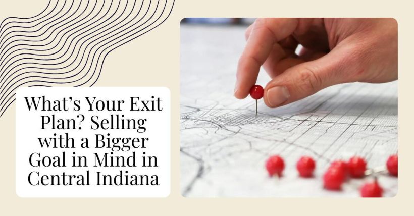 What’s Your Exit Plan? Selling with a Bigger Goal in Mind in Central Indiana