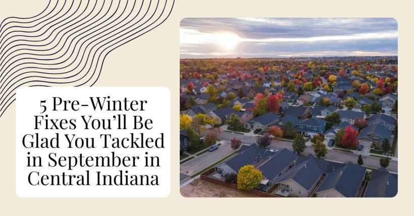 5 Pre-Winter Fixes You’ll Be Glad You Tackled in September in Central Indiana