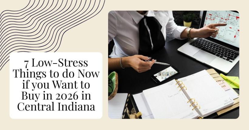 7 Low-Stress Things to do Now if you Want to Buy in 2026 in Central Indiana
