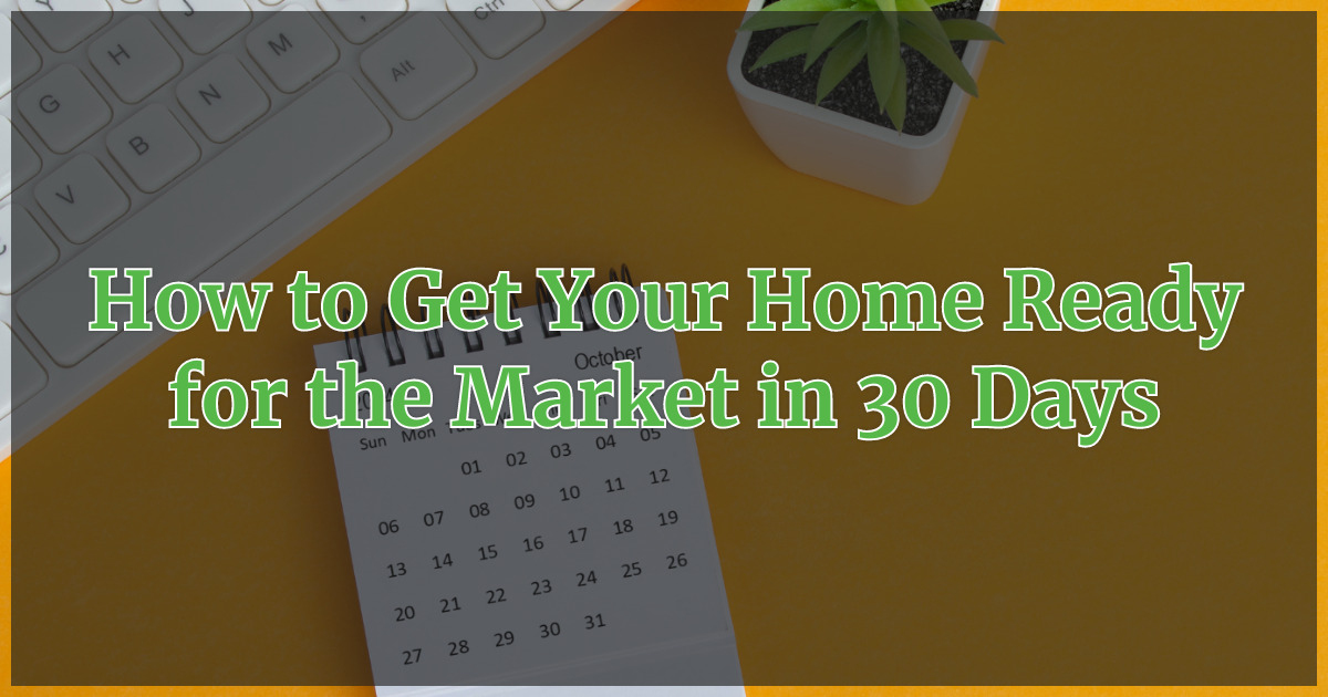 How to Get Your Home Ready for the Market in 30 Days