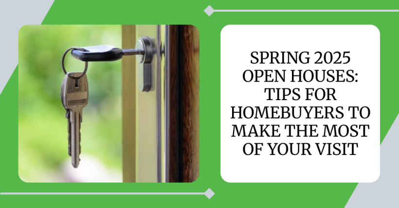 Spring 2025 Open Houses: Tips for Homebuyers to Make the Most of Your Visit
