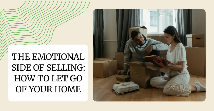 The Emotional Side of Selling: How to Let Go of Your Home
