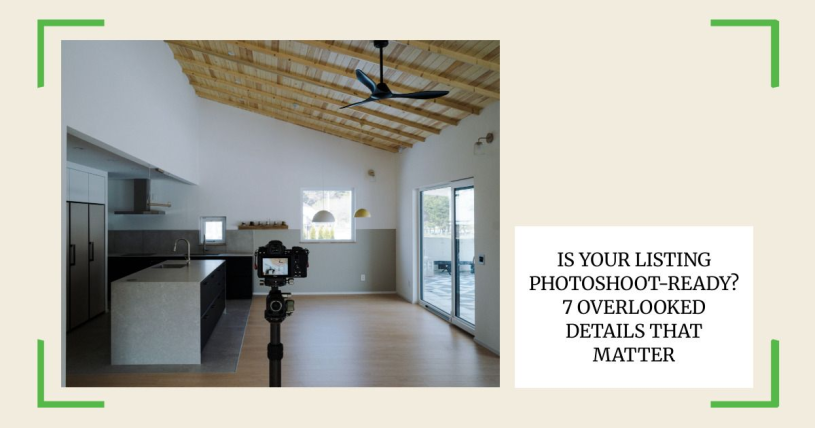 Is Your Listing Photoshoot-Ready? 7 Overlooked Details That Matter