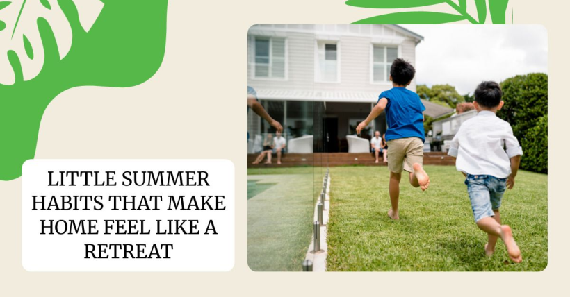 Little Summer Habits That Make Home Feel Like a Retreat