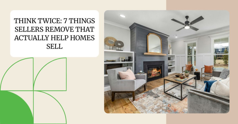 Think Twice: 7 Things Sellers Remove That Actually Help Homes Sell