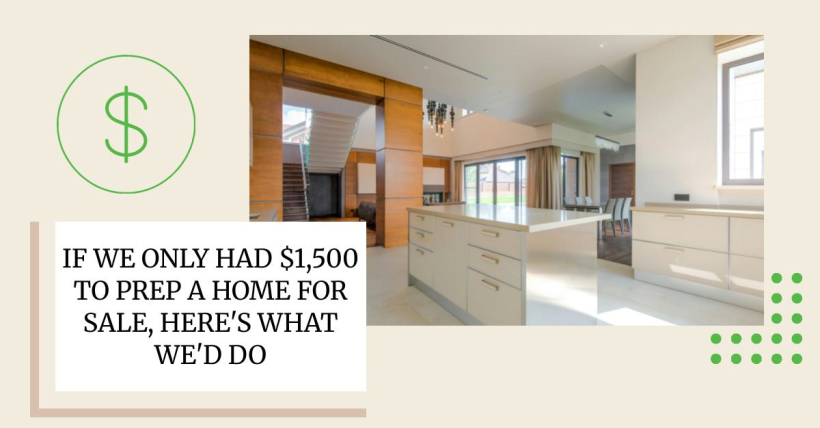 If We Only Had $1,500 to Prep a Home for Sale, Here's What We'd Do