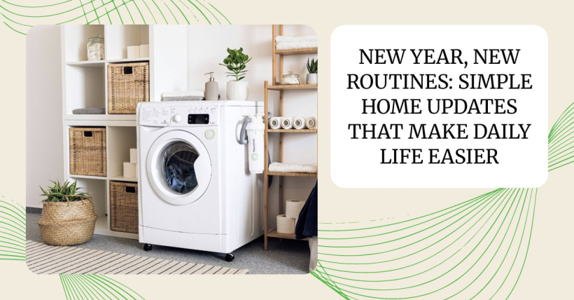 New Year, New Routines: Simple Home Updates That Make Daily Life Easier