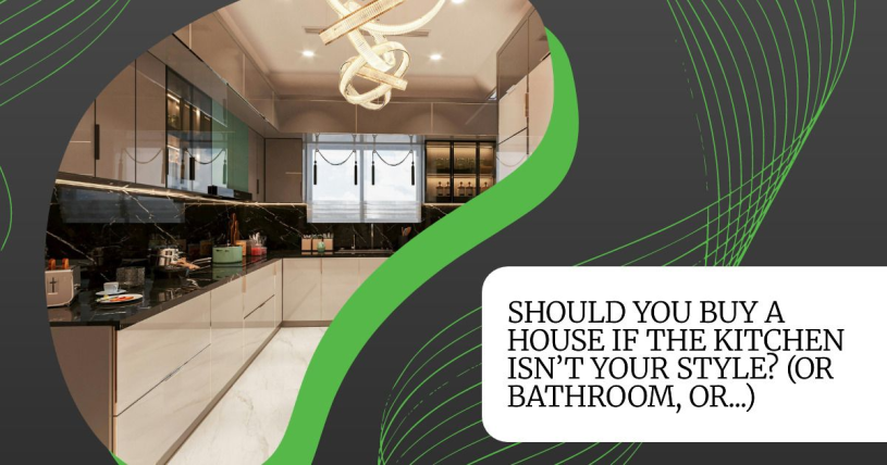 Should You Buy a House If the Kitchen Isn’t Your Style? (Or Bathroom, Or...)