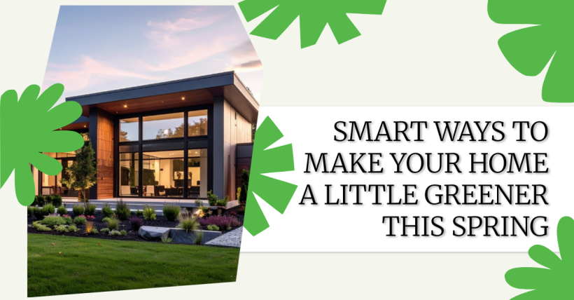 Smart Ways to Make Your Home a Little Greener This Spring