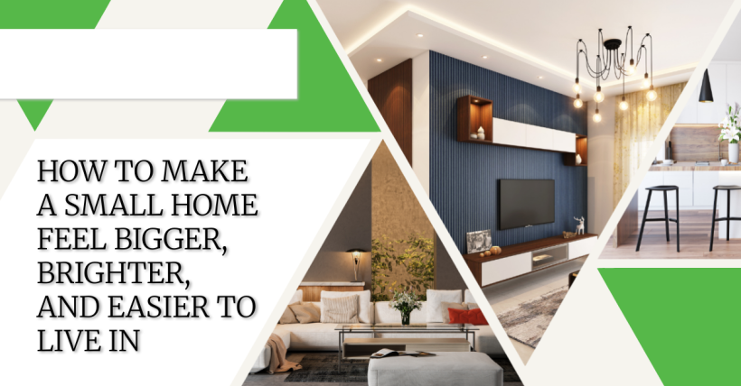 How to Make a Small Home Feel Bigger, Brighter, and Easier to Live In