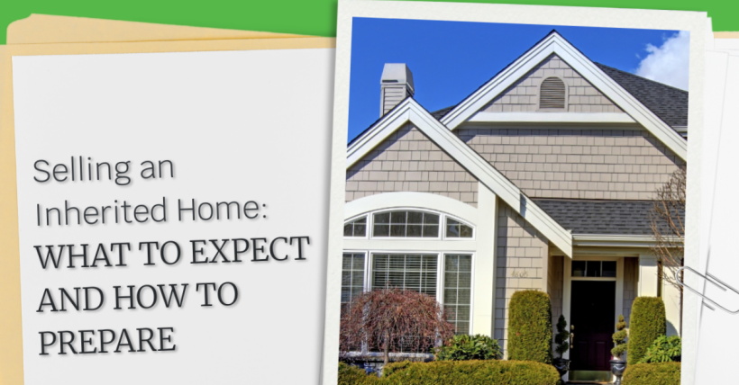 Selling an Inherited Home: What to Expect and How to Prepare