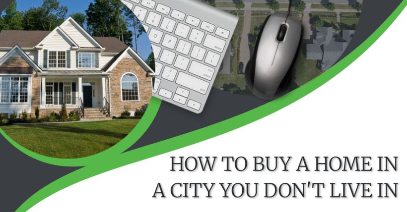 How to Buy a Home in a City You Don't Live In