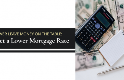 Never Leave Money on the Table: Get a Lower Mortgage Rate