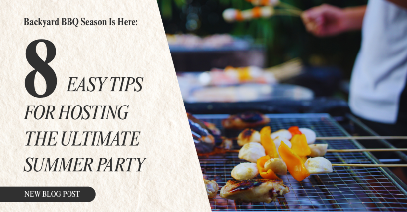 Backyard BBQ Season Is Here: 8 Easy Tips for Hosting the Ultimate Summer Party