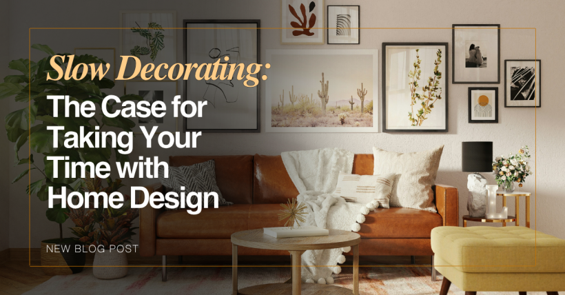 Slow Decorating: The Case for Taking Your Time with Home Design