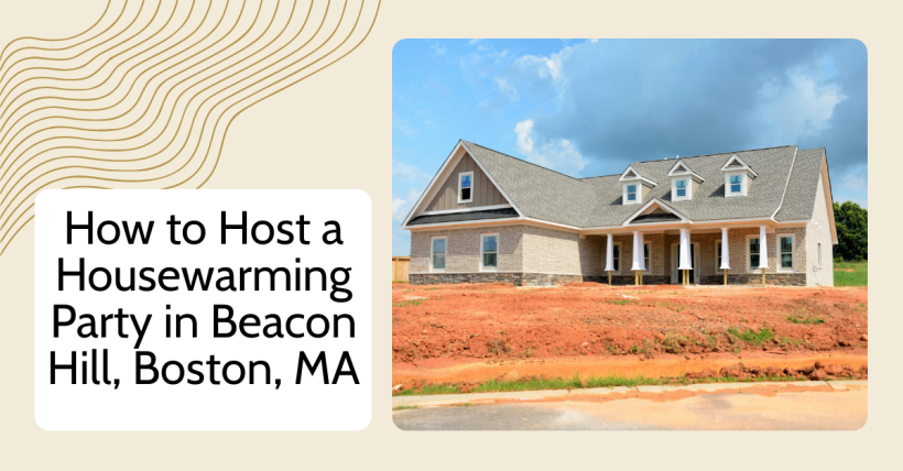 How to Host a Housewarming Party in Beacon Hill, Boston, MA