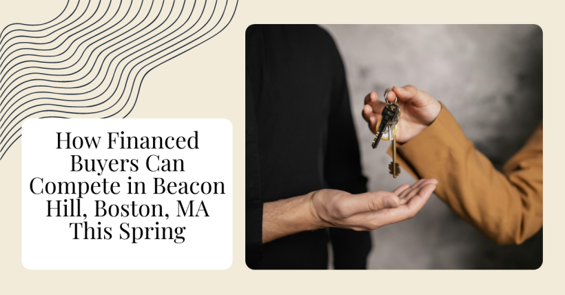 How Financed Buyers Can Compete in Beacon Hill, Boston, MA This Spring