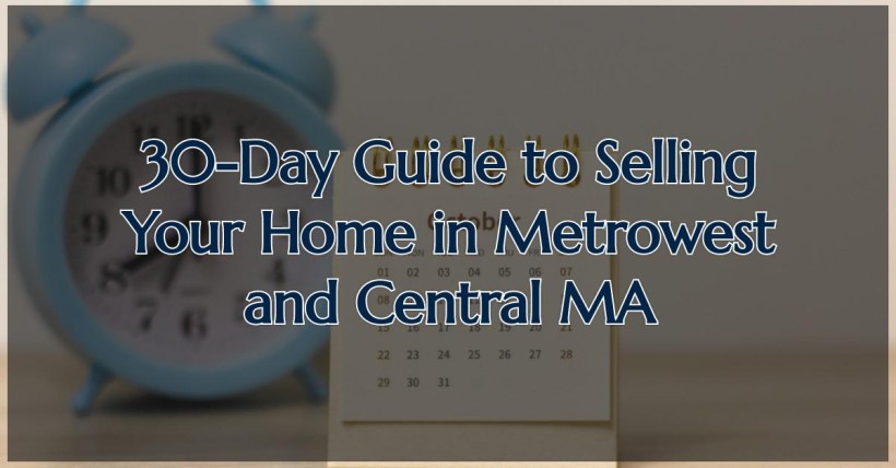 30-Day Guide to Selling Your Home in Metrowest and Central MA