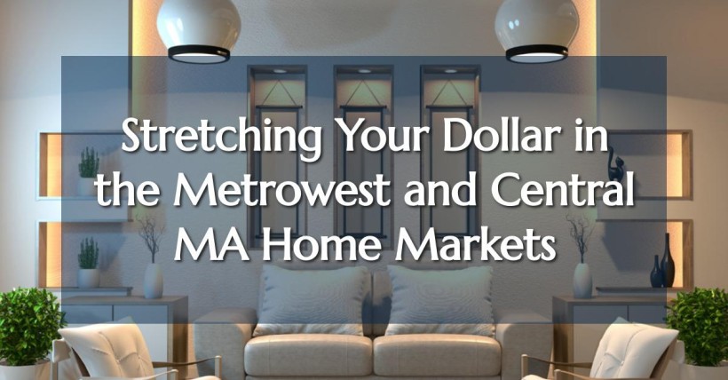 Stretching Your Dollar in the Metrowest and Central MA Home Markets