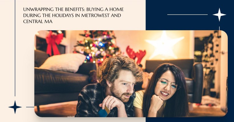 Unwrapping the Benefits: Buying a Home During the Holidays in Metrowest and Central MA