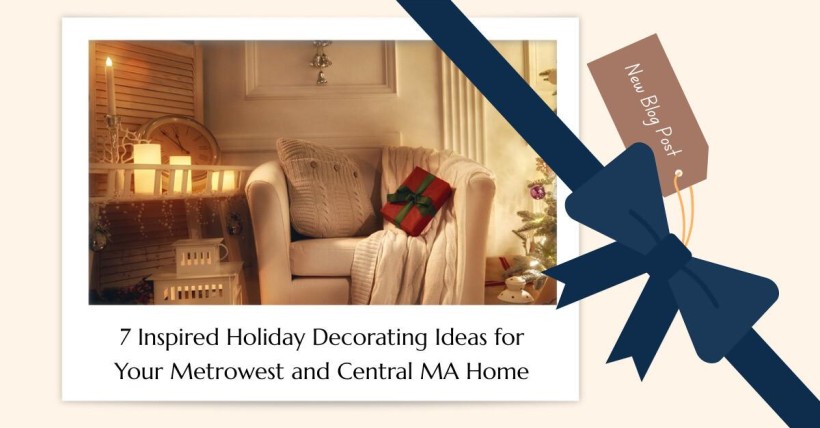 7 Inspired Holiday Decorating Ideas for Your Metrowest and Central MA Home