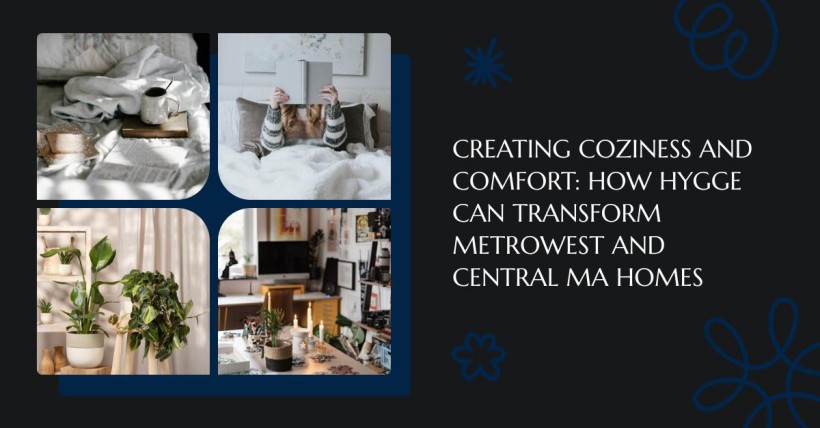 Creating Coziness and Comfort: How Hygge Can Transform Metrowest and Central MA Homes