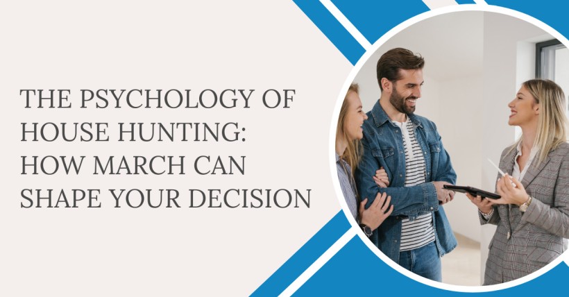 The Psychology of House Hunting: How March Can Shape Your Decision