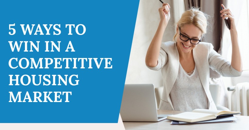 5 Ways to Win in a Competitive Housing Market