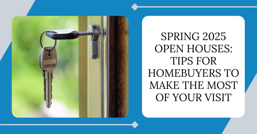 Spring 2025 Open Houses: Tips for Homebuyers to Make the Most of Your Visit