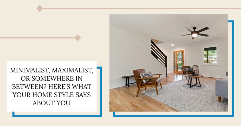 Minimalist, Maximalist, or Somewhere In Between? Here’s What Your Home Style Says About You