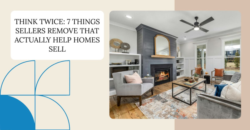 Think Twice: 7 Things Sellers Remove That Actually Help Homes Sell